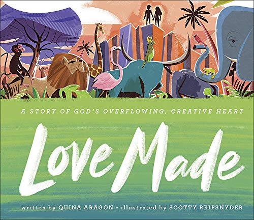 Love Made: A Story of Godâs Overflowing, Creative Heart