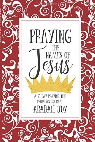 Praying the Names of Jesus: A 30-Day Praying the Promises Journal