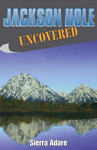 Jackson Hole Uncovered (Uncovered Series City Guides)