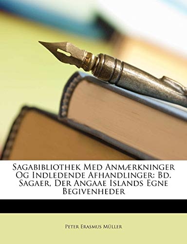 Sagabibliothek Med Anm]rkninger Og Indledende Afhandlinger: Bd. Sagaer, Der Angaae Islands Egne Begivenheder (Danish Edition)