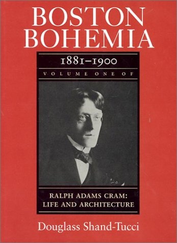 Boston Bohemia, 1881-1900: Ralph Adams Cram--Life and Architecture
