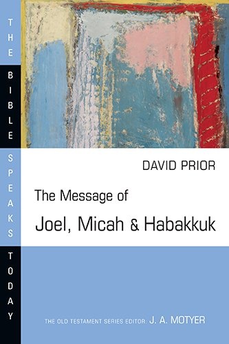 The Message of Joel, Micah and Habakkuk (Bible Speaks Today)