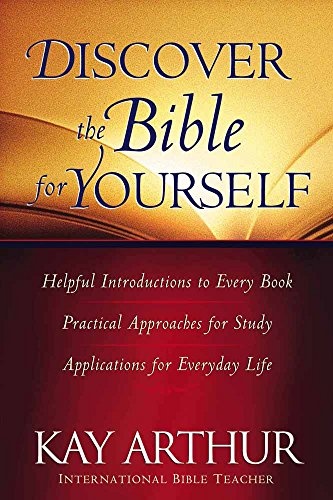 Discover the Bible for Yourself: *Helpful introductions to every book *Practical approaches for study *Applications for everyday life (Arthur, Kay)