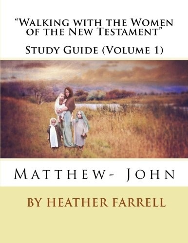 Walking with the Women of the New Testament Study Journal (Matt- John) (Walking with the Women of the New Testament Study Journals) (Volume 1)