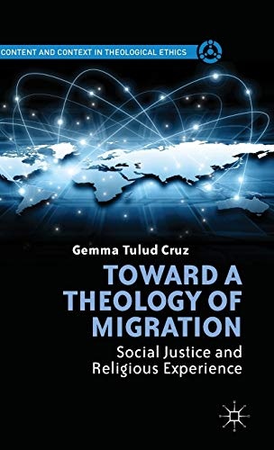 Toward a Theology of Migration: Social Justice and Religious Experience (Content and Context in Theological Ethics)