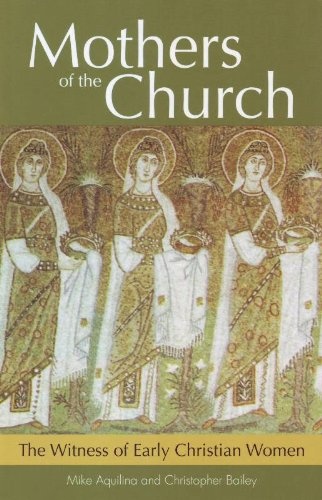 Mothers of the Church: The Witness of Early Christian Women