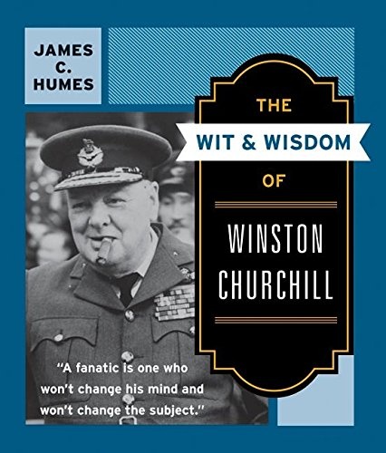 The Wit &amp; Wisdom of Winston Churchill