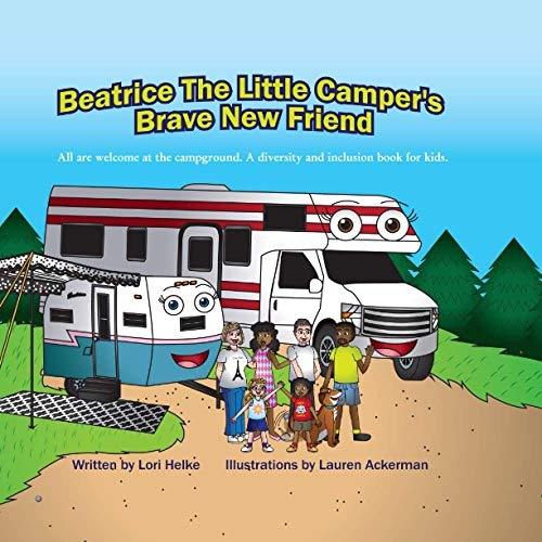 Beatrice The Little Camper's Brave New Friend: All are welcome at the campground. A diversity and inclusion book for kids. (Beatrice the Little Camper Series)