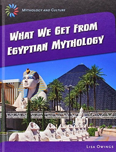 What We Get from Eqyptian Mythology (21st Century Skills Library: Mythology and Culture)