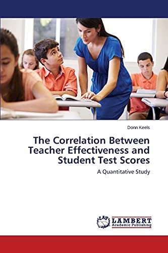 The Correlation Between Teacher Effectiveness and Student Test Scores: A Quantitative Study