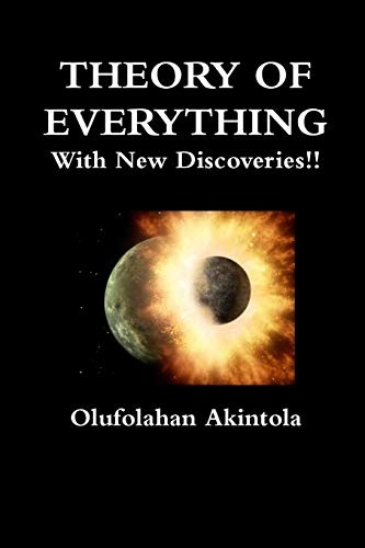 Theory Of Everything With New Discoveries!!: Unified Field Theory Confirmed With New Scientific Discoveries!! (Volume 2)
