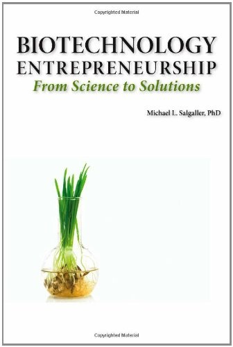 Biotechnology Entrepreneurship from Science to Solutions -- Start-Up, Company Formation and Organization, Team, Intellectual Property, Financing, Part