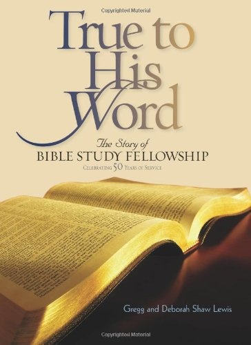 True to His Word: The Story of Bible Study Fellowship BSF