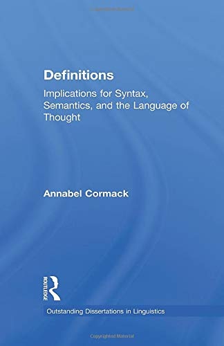 Definitions: Implications for Syntax, Semantics, and the Language of Thought (Outstanding Dissertations in Linguistics)