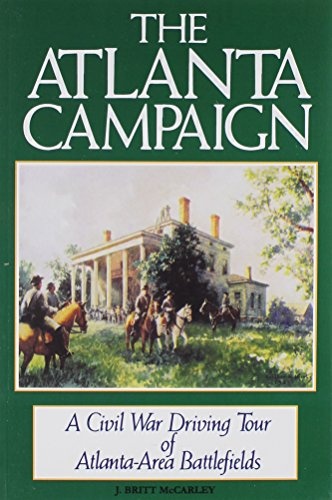 The Atlanta Campaign: A Civil War Driving Tour of Atlanta-Area Battlefields