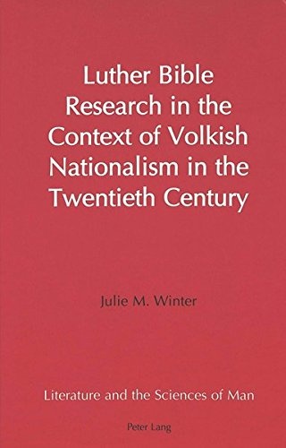 Luther Bible Research in the Context of Volkish Nationalism in the Twentieth Century (Literature and the Sciences of Man)