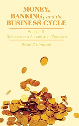 Money, Banking, and the Business Cycle: Volume II: Remedies and Alternative Theories