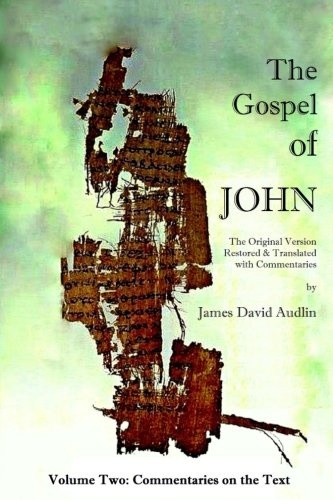The Gospel of John - Volume Two: The Original Version Restored and Translated (Volume 2)