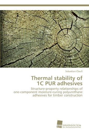 Thermal stability of  1C PUR adhesives: Structure-property relationships of  one-component moisture-curing polyurethane adhesives for timber construction
