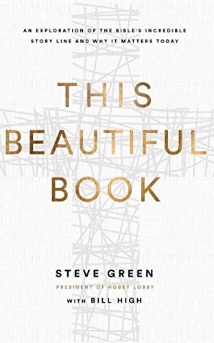 This Beautiful Book: An Exploration of the Bible's Incredible Story Line and Why It Matters Today