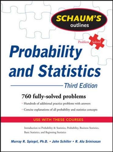 Schaum's Outline of Probability and Statistics, 3rd Ed. (Schaum's Outline Series)