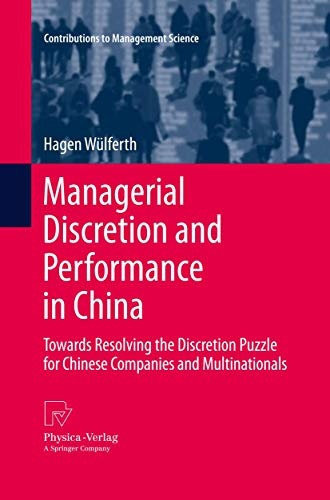 Managerial Discretion and Performance in China: Towards Resolving the Discretion Puzzle for Chinese Companies and Multinationals (Contributions to Management Science)