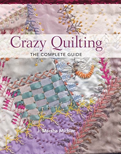 Crazy Quilting - The Complete Guide