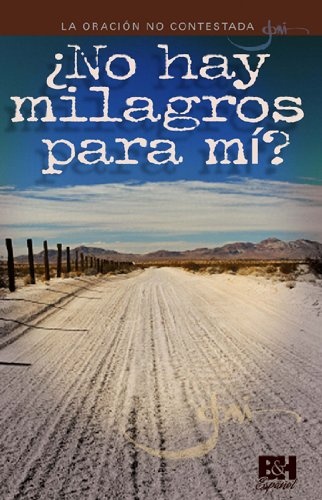 La OraciÃ³n no Contestada: Â¿No hay milagros para mÃ­? (Joni Eareckson Tada Collection) (Spanish Edition)