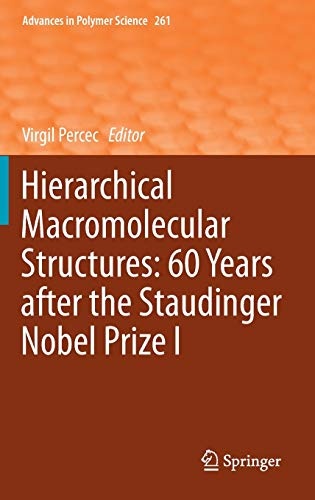 Hierarchical Macromolecular Structures: 60 Years after the Staudinger Nobel Prize I (Advances in Polymer Science (261))