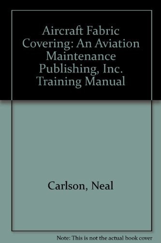 Aircraft Fabric Covering: An Aviation Maintenance Publishing, Inc. Training Manual