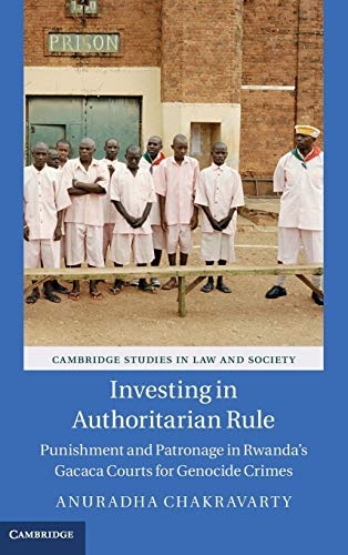 Investing in Authoritarian Rule: Punishment and Patronage in Rwanda's Gacaca Courts for Genocide Crimes (Cambridge Studies in Law and Society)