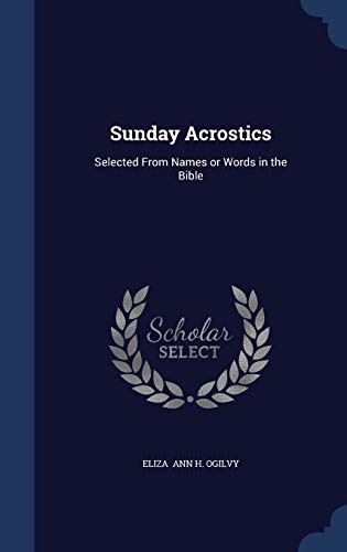 Sunday Acrostics: Selected From Names or Words in the Bible