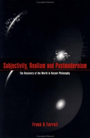 Subjectivity, Realism & Postmodrnsm: The Recovery of the World in Recent Philosophy
