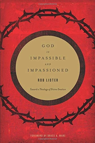 God Is Impassible and Impassioned: Toward a Theology of Divine Emotion