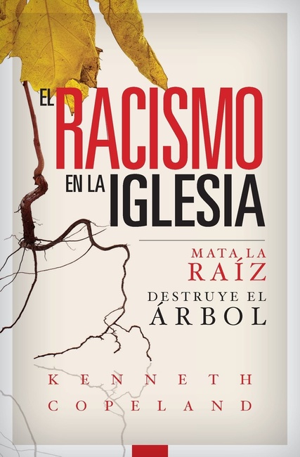 El Racismo en la Iglesia: Mata la Raíz, Destruye el Árbol (Racism in the Church) (Spanish Edition)