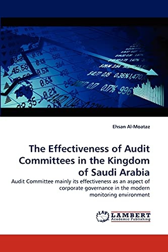 The Effectiveness of Audit Committees in the Kingdom of Saudi Arabia: Audit Committee mainly its effectiveness as an aspect of corporate governance in the modern monitoring environment