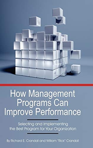 How Management Programs Can Improve Organization Performance: Selecting and Implementing the Best Program for Your Organization (HC)