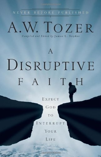 A Disruptive Faith: Expect God to Interrupt Your Life