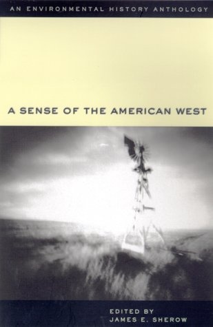 A Sense of the American West: An Environmental History Anthology (Historians of the Frontier and American West Series)