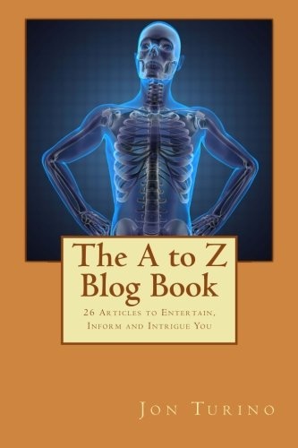 The A to Z Blog Book: 26 Articles to Entertain, Inform and Intrigue you