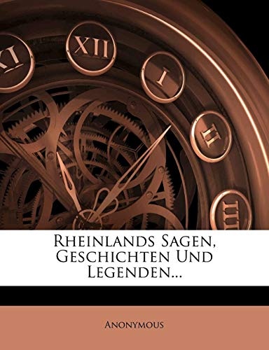 Rheinlands Sagen, Geschichten Und Legenden... (German Edition)
