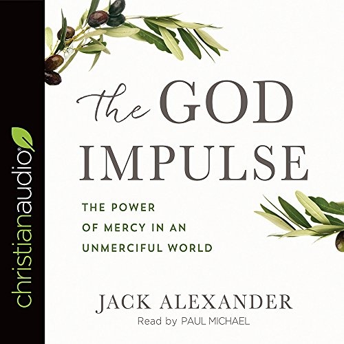 The God Impulse: The Power of Mercy in an Unmerciful World by Jack Alexander [Audio CD]
