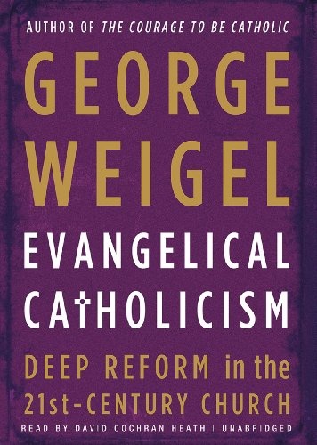Evangelical Catholicism: Deep Reform in the 21st-Century Church (Library Edition)