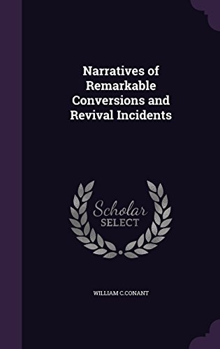Narratives of Remarkable Conversions and Revival Incidents