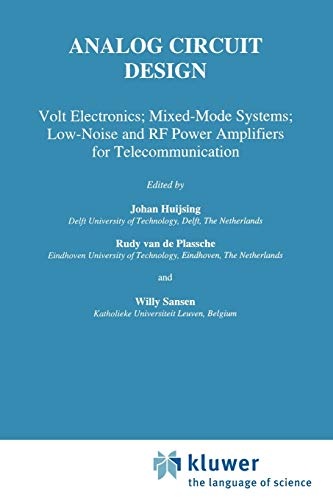 Analog Circuit Design: Volt Electronics; Mixed-Mode Systems; Low-Noise and RF Power Amplifiers for Telecommunication
