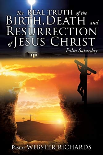 The REAL TRUTH of the BIRTH, DEATH and RESURRECTION of JESUS CHRIST