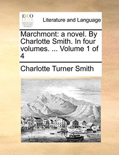 Marchmont: a novel. By Charlotte Smith. In four volumes. ... Volume 1 of 4