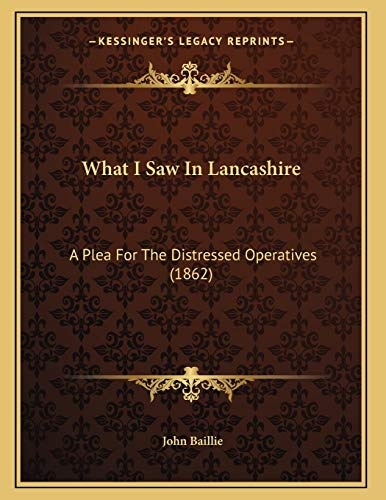 What I Saw In Lancashire: A Plea For The Distressed Operatives (1862)