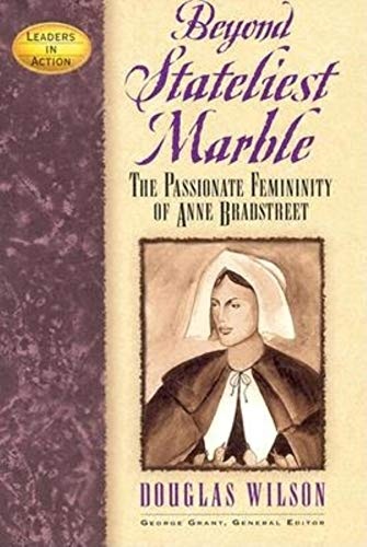 Beyond Stateliest Marble: The Passionate Femininity of Anne Bradstreet (Leaders in Action)