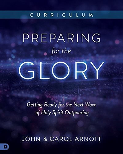 Preparing for the Glory Curriculum: Getting Ready for the Next Wave of Holy Spirit Outpouring